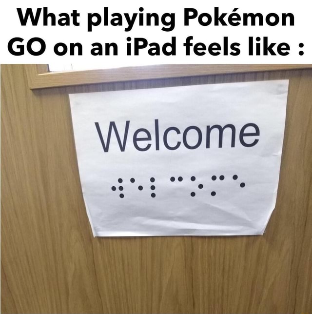 What playing Pokemon GO on an iPad feels like : Welcome